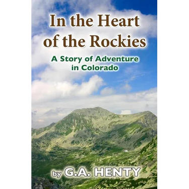 In the Heart of the Rockies: A Story of Adventure in Colorado