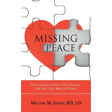 Missing Peace: Eleven Secrets to Restore Inner Harmony with Your Food, Body, and Health