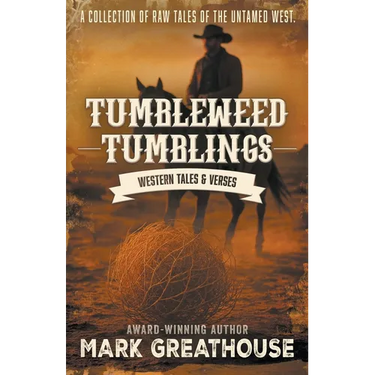 Tumbleweed Tumblings: Western Tales & Verses