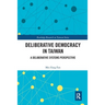 Deliberative Democracy in Taiwan: A Deliberative Systems Perspective