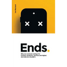 Ends.: Why we overlook endings for humans, products, services and digital. And why we shouldn't.
