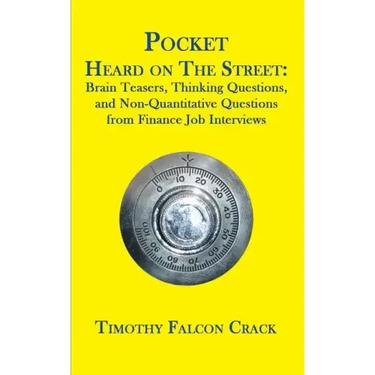 Pocket Heard on the Street: Brain Teasers, Thinking Questions, and Non-Quantitative Questions from Finance Job Interviews