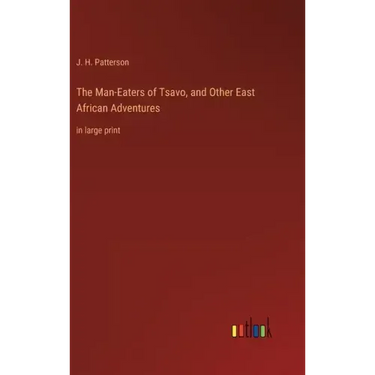The Man-Eaters of Tsavo, and Other East African Adventures: in large print