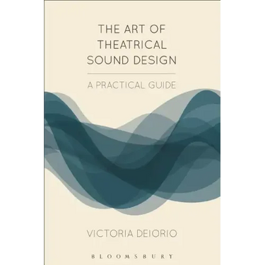 The Art of Theatrical Sound Design: A Practical Guide