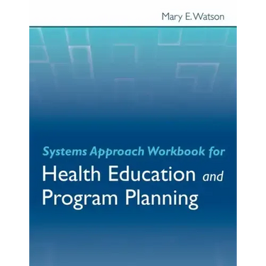 Systems Approach Workbook for Health Education & Program Planning