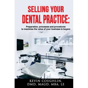 Selling your dental practice: preparation, processes and procedures to maximize the value of your business to buyers