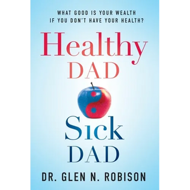 Healthy Dad Sick Dad: What Good Is Your Wealth If You Don't Have Your Health?