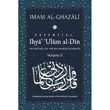 ESSENTIAL IHYA' 'ULUM AL-DIN - Volume 2: The Revival of the Religious Sciences