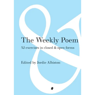 The Weekly Poem: 52 Exercises in Closed and Open Forms
