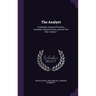 The Analyst: A Quarterly Journal of Science, Literature, Natural History, and the Fine Arts, Volume 1