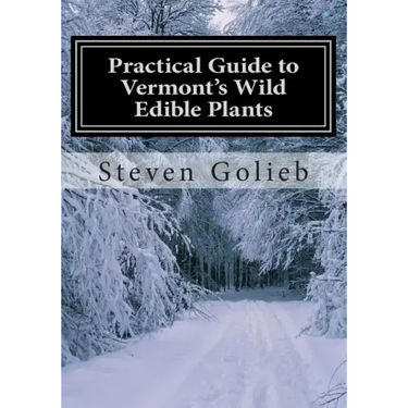 Practical Guide to Vermont's Wild Edible Plants: A Survival Guide