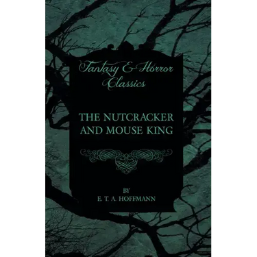 The Nutcracker and Mouse King (Fantasy and Horror Classics)