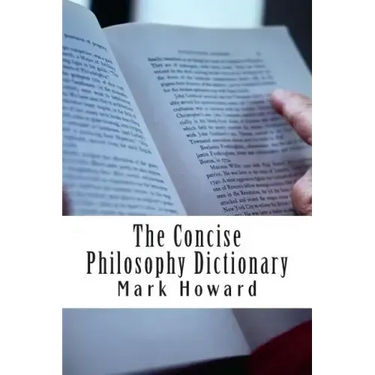 The Concise Philosophy Dictionary: 500 Philosophy Words You Need to Know