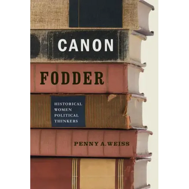 Canon Fodder: Historical Women Political Thinkers