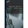 Materia Medica Mexicana: A Manual Of Mexican Medicinal Herbs