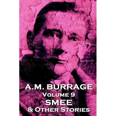 A.M. Burrage - Smee & Other Stories: Classics From The Master Of Horror