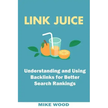 Link Juice: Understanding and Using Backlinks for Better Search Rankings