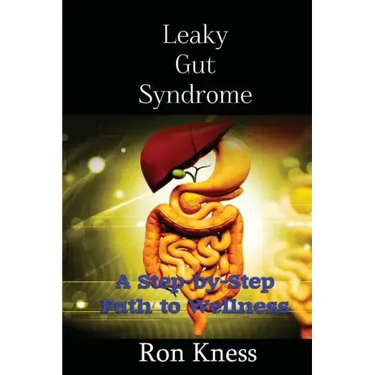 Leaky Gut Syndrome - Could This Be Why You Are Sick?: A Step-by-Step Path to Wellness