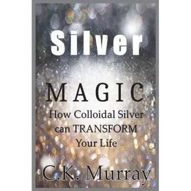 Silver Magic: How Colloidal Silver Can TRANSFORM Your Life