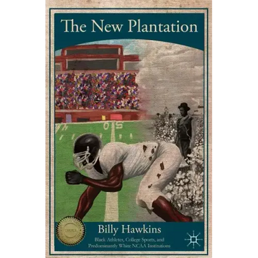 The New Plantation: Black Athletes, College Sports, and Predominantly White NCAA Institutions