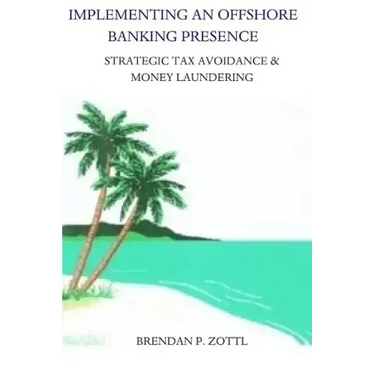 Implementing An Offshore Banking Presence: Strategic Tax Avoidance And Money Laundering