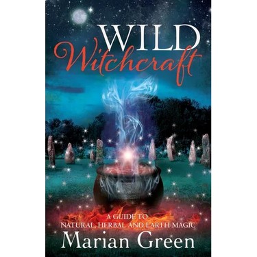 Wild Witchcraft: A Guide to Natural, Herbal and Earth Magic