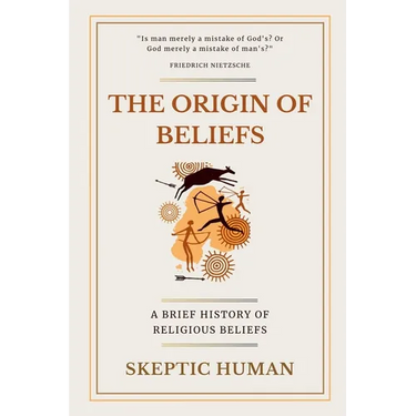 The Origin of Beliefs: A Brief History of Religious Beliefs
