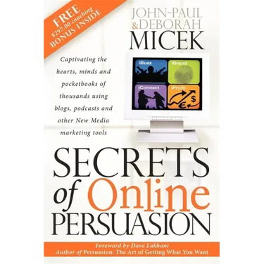 Secrets of Online Persuasion: Captivating the Hearts, Minds and Pocketbooks of Thousands Using Blogs, Podcasts and Other New Media Marketing Tools