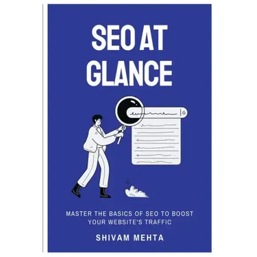SEO At Glance: Master The Basics of SEO to boost your website's traffic