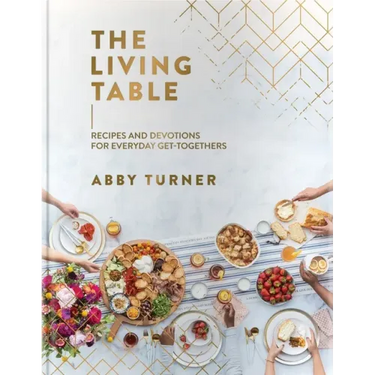The Living Table: Recipes and Devotions for Everyday Get-Togethers