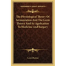 The Physiological Theory of Fermentation and the Germ Theory and Its Application to Medicine and Surgery