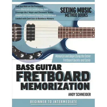 Bass Guitar Fretboard Memorization: Memorize and Begin Using the Entire Fretboard Quickly and Easily