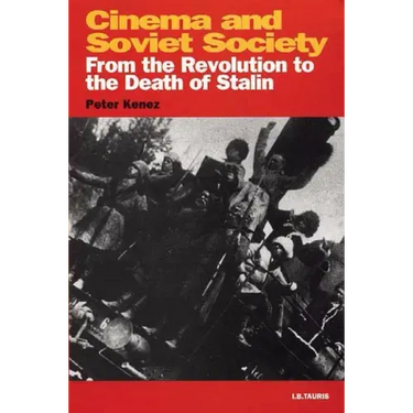 Cinema and Soviet Society From the Revolution to the Death of Stalin