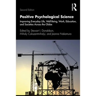 Positive Psychological Science: Improving Everyday Life, Well-Being, Work, Education, and Societies Across the Globe