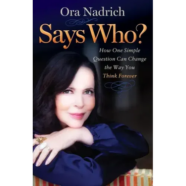 Says Who?: How One Simple Question Can Change the Way You Think Forever