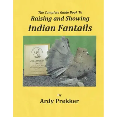 The Complete Guide Book To Raising and Showing Indian Fantails
