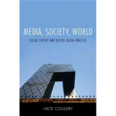Media, Society, World: Social Theory and Digital Media Practice