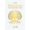 100 Mantras for Your Heart and Soul: Daily Mantras to Activate Your Heart and Awaken Your Soul's Truth
