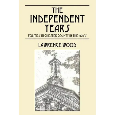 The Independent Years: Politics in Chester County in the 1970's