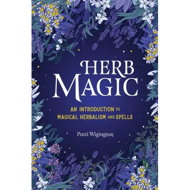 Herb Magic: An Introduction to Magical Herbalism and Spells