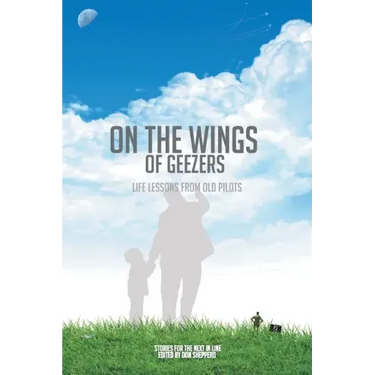 On the Wings of Geezers: Life Lessons from Old Pilots
