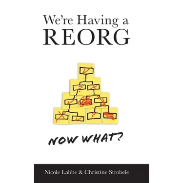 We're Having a REORG - Now What?: Managing Through Turbulent Times at Work