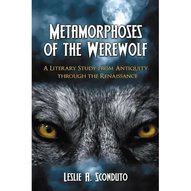 Metamorphoses of the Werewolf: A Literary Study from Antiquity Through the Renaissance