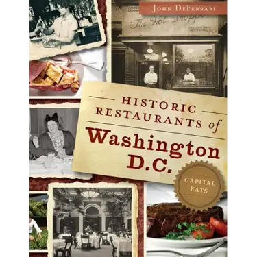 Historic Restaurants of Washington, D.C.: Capital Eats