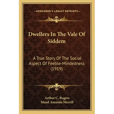Dwellers In The Vale Of Siddem: A True Story Of The Social Aspect Of Feeble-Mindedness (1919)