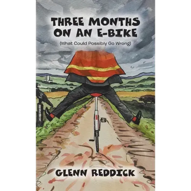 Three Months on an E-Bike: (What Could Possibly Go Wrong)