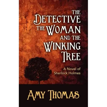 The Detective, the Woman and the Winking Tree: A Novel of Sherlock Holmes