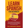 Learn Spanish For Beginners: 30 Days of Language Lessons- Rapidly Improve Your Grammar, Conversations& Dialogue+ Short Stories& Learn 1001 Common Phra