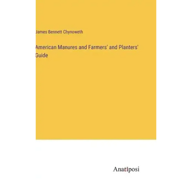 American Manures and Farmers' and Planters' Guide
