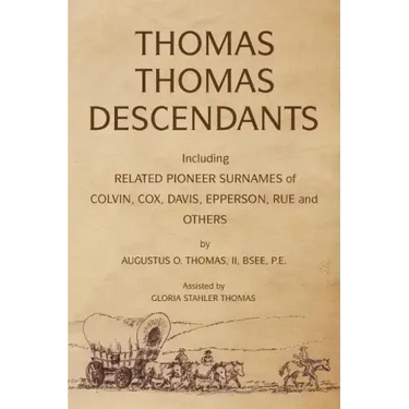 Thomas Thomas Descendants: Including Related Surnames of Colvin, Cox, Davis, Epperson, Rue and Others